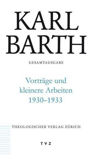 Cover image for Karl Barth Gesamtausgabe: Abt. III: Vortrage Und Kleinere Arbeiten 1930-1933