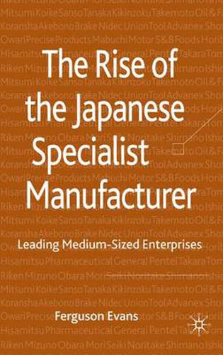 Cover image for The Rise of the Japanese Specialist Manufacturer: Leading Medium-Sized Enterprises
