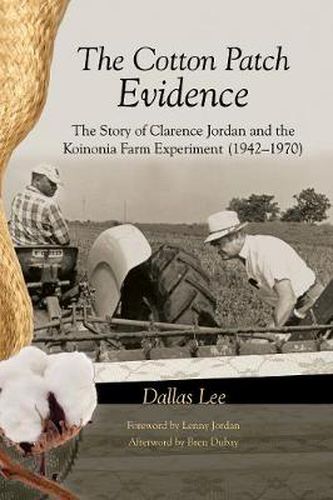 Cover image for The Cotton Patch Evidence: The Story of Clarence Jordan and the Koinonia Farm Experiment (1942-1970)