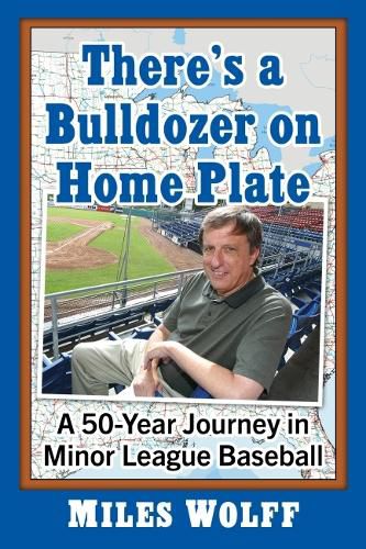 Cover image for There's a Bulldozer on Home Plate: A 50 Year Journey in Minor League Baseball