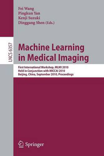 Machine Learning in Medical Imaging: First International Workshop, MLMI 2010, Held in Conjunction with MICCAI 2010, Beijing, China, September 20, 2010, Proceedings