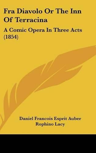 Fra Diavolo or the Inn of Terracina: A Comic Opera in Three Acts (1854)