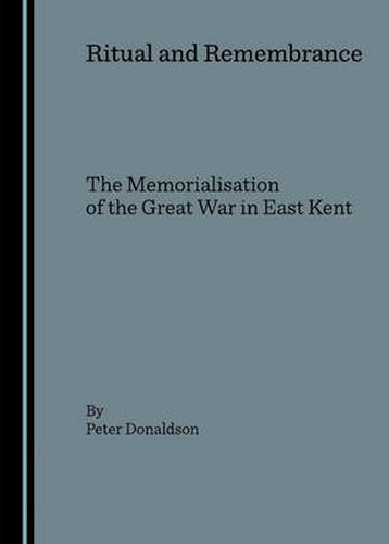 Ritual and Remembrance: the Memorialisation of the Great War in East Kent