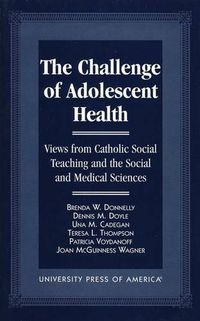 Cover image for The Challenge of Adolescent Health: Views from Catholic Social Teaching and the Social and Medical Sciences