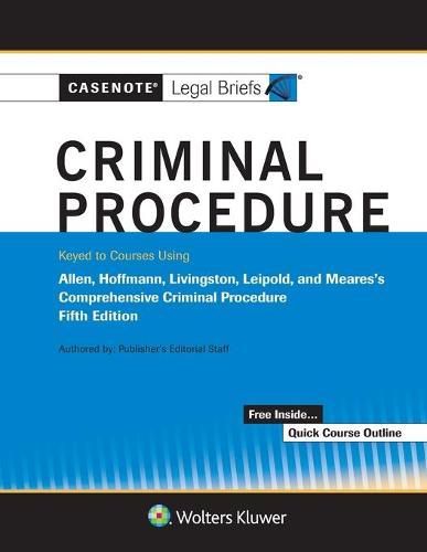 Casenote Legal Briefs for Criminal Procedure, Keyed to Allen, Stuntz, Hoffman, Livingston, and Leipold