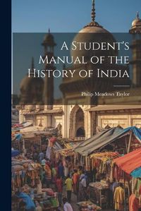 Cover image for A Student's Manual of the History of India