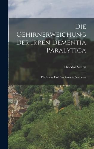 Die Gehirnerweichung der Irren Dementia Paralytica