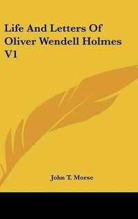 Cover image for Life and Letters of Oliver Wendell Holmes V1