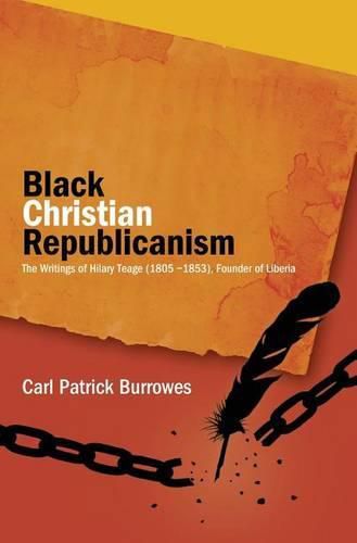 Cover image for Black Christian Republicanism: The Writings of Hilary Teage (1805-1853) Founder of Liberia