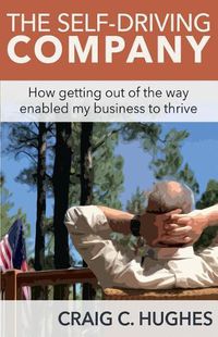 Cover image for The Self-Driving Company: How Getting Out of the Way Enabled My Business to Thrive