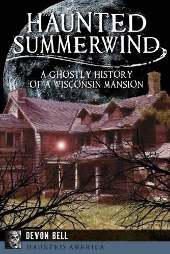 Cover image for Haunted Summerwind: A Ghostly History of a Wisconsin Mansion