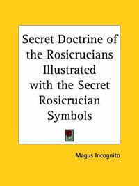 Cover image for Secret Doctrine of the Rosicrucians: Illustrated with Secret Rosicrucian Symbols