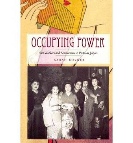 Cover image for Occupying Power: Sex Workers and Servicemen in Postwar Japan