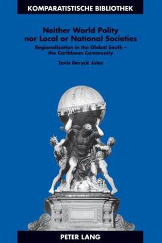 Cover image for Neither World Polity nor Local or National Societies: Regionalization in the Global South - the Caribbean Community