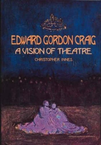 Edward Gordon Craig: A Vision of Theatre