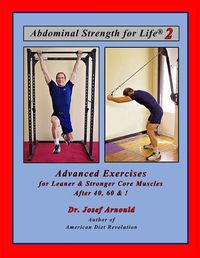 Cover image for Abdominal Strength for Life 2: Advanced Exercises for Leaner and Stronger Core Muscles After 40, 60, &!