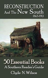 Cover image for Reconstruction and the New South, 1865-1913: 50 Essential Books