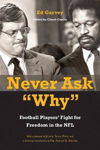 Cover image for Never Ask  Why: Football Players' Fight for Freedom in the NFL