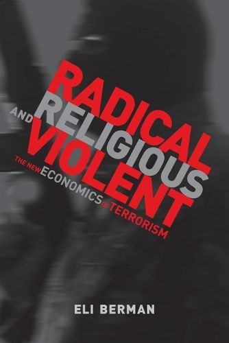 Cover image for Radical, Religious, and Violent: The New Economics of Terrorism