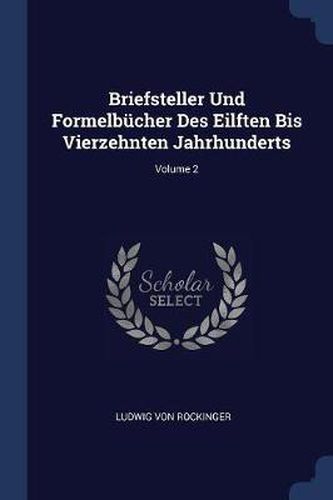 Briefsteller Und Formelbcher Des Eilften Bis Vierzehnten Jahrhunderts; Volume 2