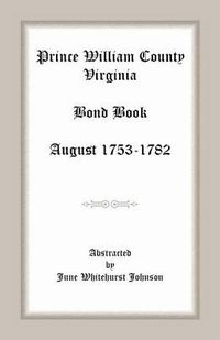 Cover image for Prince William County, Virginia Bond Book, August 1753-1782