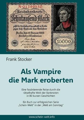 Cover image for Als Vampire die Mark eroberten: Eine faszinierende Reise durch die ratselhafte Welt der Banknoten in 80 kurzen Geschichten