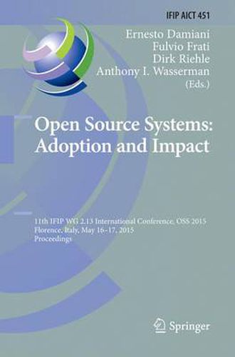 Cover image for Open Source Systems: Adoption and Impact: 11th IFIP WG 2.13 International Conference, OSS 2015, Florence, Italy, May 16-17, 2015, Proceedings