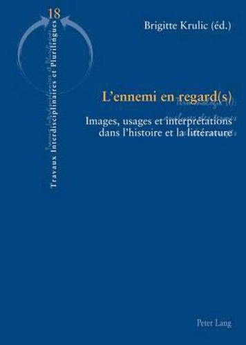 Cover image for L'Ennemi En Regard(s): Images, Usages Et Interpretations Dans l'Histoire Et La Litterature