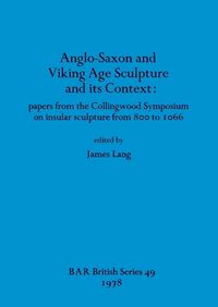 Cover image for Anglo-Saxon and Viking Age Sculpture and Its Context: papers from the Collingwood Symposium on insular sculpture from 800 to 1066