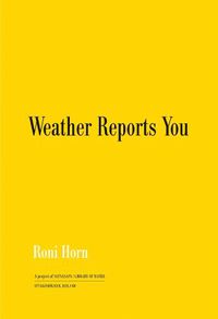 Cover image for Roni Horn: Weather Reports You (Revised edition)