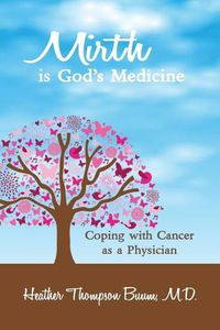 Cover image for Mirth is God's Medicine: Coping with Cancer as a Physician