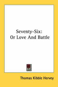 Cover image for Seventy-Six: Or Love and Battle