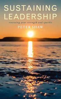 Cover image for Sustaining Leadership: Renewing your strength and sparkle