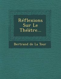 Cover image for Reflexions Sur Le Theatre...