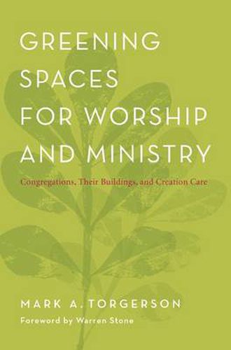 Cover image for Greening Spaces for Worship and Ministry: Congregations, Their Buildings, and Creation Care