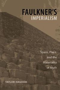 Cover image for Faulkner's Imperialism: Space, Place, and the Materiality of Myth