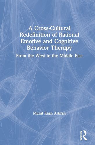 Cover image for A Cross-Cultural Redefinition of Rational Emotive and Cognitive Behavior Therapy: From the West to the Middle East