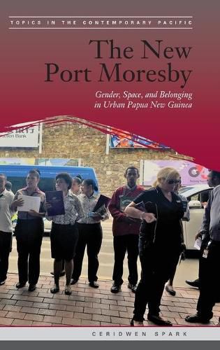 Cover image for The New Port Moresby: Gender, Space, and Belonging in Urban Papua New Guinea