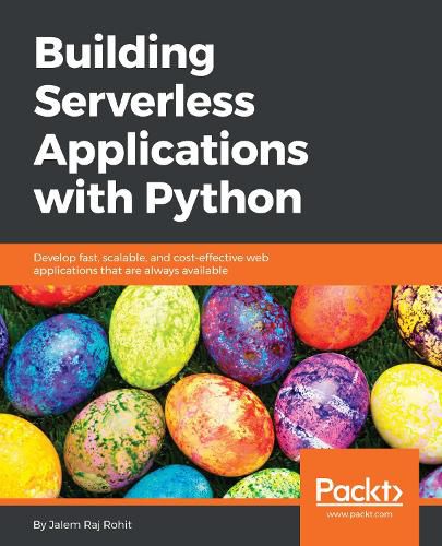 Cover image for Building Serverless Applications with Python: Develop fast, scalable, and cost-effective web applications that are always available