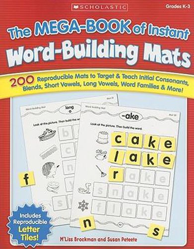 Cover image for The the Mega-Book of Instant Word-Building Mats: 200 Reproducible Mats to Target & Teach Initial Consonants, Blends, Short Vowels, Long Vowels, Word Families, & More!