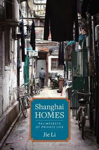 Cover image for Shanghai Homes: Palimpsests of Private Life