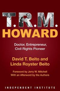 Cover image for T. R. M. Howard: Doctor, Entrepreneur, Civil Rights Pioneer