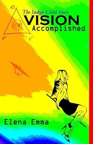 Cover image for Vision Accomplished: The Indigo Child Story