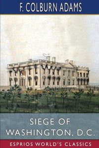 Cover image for Siege of Washington, D. C. (Esprios Classics)