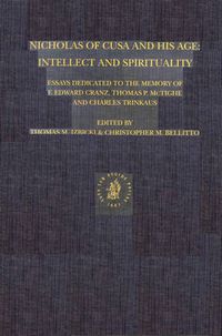 Cover image for Nicholas of Cusa and His Age: Intellect and Spirituality: Essays Dedicated to the Memory of F. Edward Cranz, Thomas P. McTighe and Charles Trinkaus