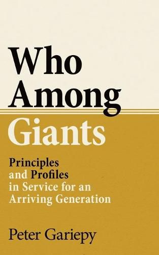 Cover image for Who Among Giants: Principles and Profiles in Service for an Arriving Generation