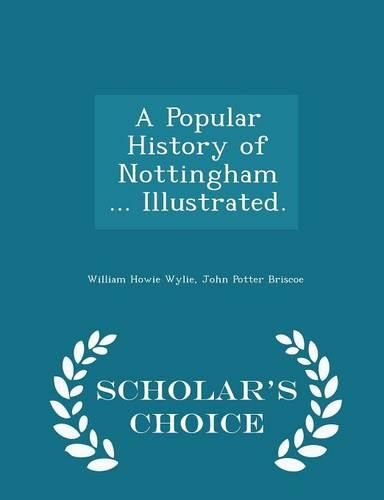 A Popular History of Nottingham ... Illustrated. - Scholar's Choice Edition