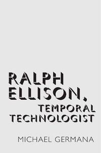 Cover image for Ralph Ellison, Temporal Technologist