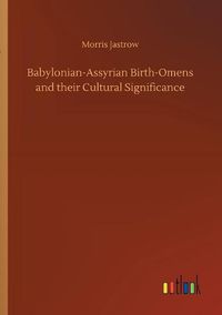 Cover image for Babylonian-Assyrian Birth-Omens and their Cultural Significance