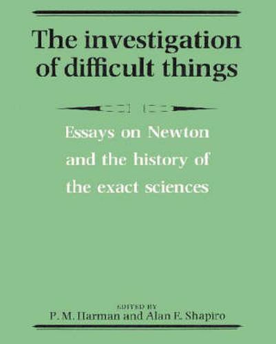 Cover image for The Investigation of Difficult Things: Essays on Newton and the History of the Exact Sciences in Honour of D. T. Whiteside